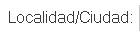 7. Localidad/Ciudad: